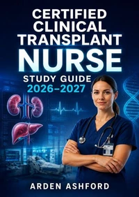 Certified Clinical Transplant Nurse Study Guide 2026–2027