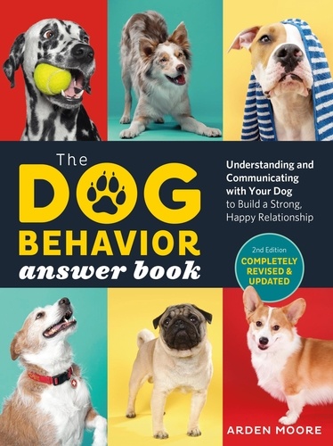 The Dog Behavior Answer Book, 2nd Edition. Understanding and Communicating with Your Dog and Building a Strong and Happy Relationship