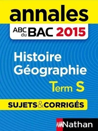 Annales ABC du BAC 2015 Histoire Géographie Term s - Sujets &amp; corrigés