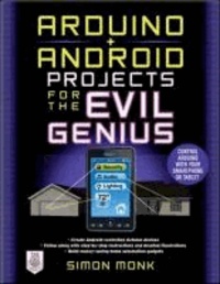 Arduino Android Projects for the Evil Genius: Control Arduino with Your Smartphone or Tablet.