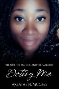 Dating Me  The Wise, The Mature &amp; The Satisfied