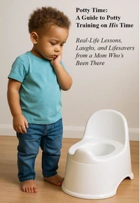 Potty Time: A Guide to Potty Training on His Time Real-Life Lessons, Laughs, and Lifesavers from a Mom Who’s Been There