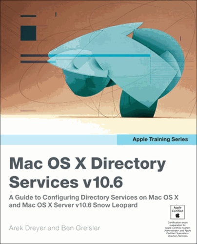 Arek Dreyer - Apple Training Series: Mac OS X Directory Services v10. - 6 : A Guide to Configuring Directory Services on Mac OS X and Mac OS X Server.