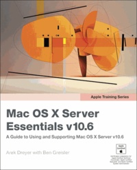 Arek Dreyer - Apple Training Series: Mac OS X Server Essentials V10. - 6 : A Guide to Using and Supporting Mac OS X Server V10.6.