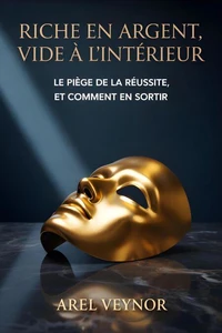 Riche en argent, vide à l'intérieur : Le piège de la réussite, et comment en sortir