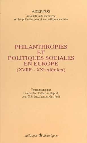 Philanthropies et politiques sociales en Europe. XVIIIe-XXe siècles, [actes du colloque, Paris, 27-28 mars 1992]
