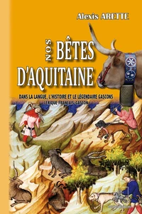 Nos bêtes d'Aquitaine dans la langue, l'histoire et le légendaire gascons