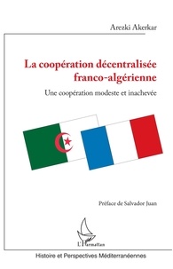 Arezki Akerkar - La coopération décentralisée franco-algérienne - Une coopération modeste et inachevée.