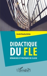 Arezki Bouhechiche - Didactique du FLE - Démarches et pratiques de classe.