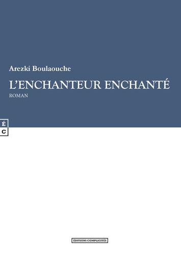 Arezki Boulaouche - L'enchanteur enchanté.