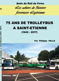 Philippe Valla - 75 ans de trolleybus à Saint-Etienne (1942-2017).