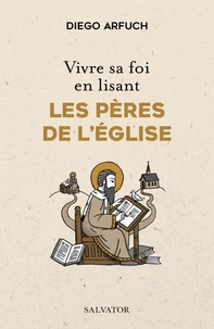Vivre sa foi en lisant les Pères de l’Eglise