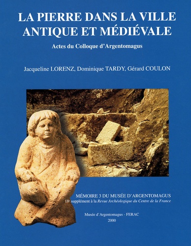 Jacqueline Lorenz - Revue archéologique du Centre de la France Supplément N° 18 : La pierre dans la ville antique et médiévale - Analyses, méthodes et apports.