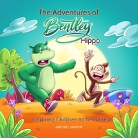  Argyro Graphy - The Adventures of Bentley Hippo: Inspiring Children to be Patient - Inspiring Children, #4.