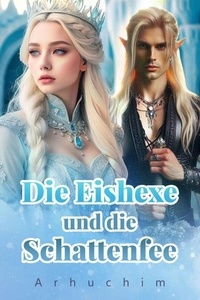 Téléchargez des livres à partir de google books Die Eishexe und die Schattenfee par Arhuchim