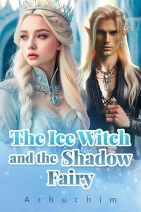 Téléchargement des collections de livres Kindle The Ice Witch and the Shadow Fairy par Arhuchim 9798223084020 PDB iBook