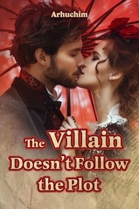 Ebook gratuit t&eacute;l&eacute;chargements sans inscription The Villain Doesn't Follow the Plot 9798230201779 par Arhuchim