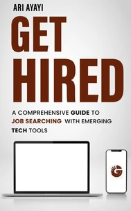 Get Hired: A Comprehensive Guide to Job Searching with Emerging Tech Tools