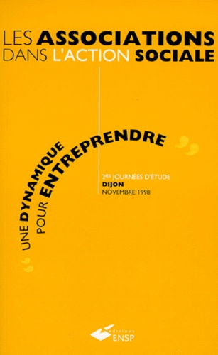 Les Associations Dans L'Action Sociale. Une Dynamique Pour Entreprendre, 2emes Journees D'Etude, Longvic, Novembre 1998