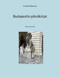 Ari Kalevi Pitkäranta - Budapestin päiväkirjat - Paluu Tonavalle.