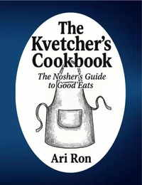 The Kvetcher's Cookbook The Noshers Guide to Good Eats