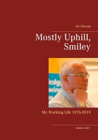 Ari Sihvola - Mostly Uphill, Smiley - My Working Life 1976-2019.