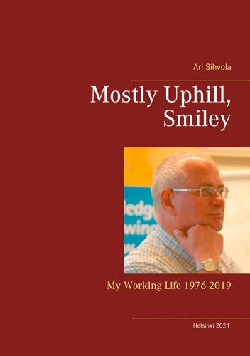 Mostly Uphill, Smiley. My Working Life 1976-2019