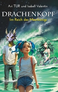 Ari Tur - Drachenkopf 2 - Im Reich des Meerkönigs.