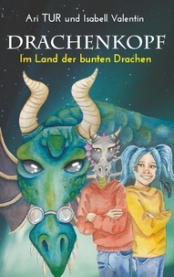 Ari Tur et Isabell Valentin - Drachenkopf - Im Land der bunten Drachen.