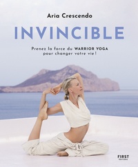 Livres informatiques gratuits à télécharger Invincible  - Prenez la force du Warrior Yoga pour changer votre vie ! par Aria Crescendo, Fabienne Travers, Gus Forristal 9782412074695 (Litterature Francaise) 