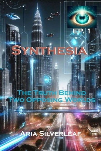  Aria Silverleaf - Synthesia: The Truth Behind Two Opposing Worlds - Science Fiction Adventure, #1.