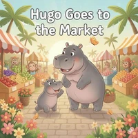 Hugo, The Hippo Goes to the Market