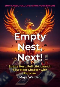 Empty Nest, Next! - Reclaim Your Ambition and Design Your Dream Life After 50