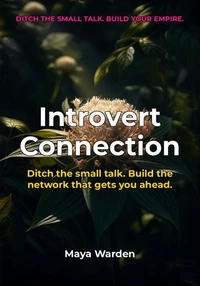 Introvert Connection - Build Authentic Networks, Advance Your Career