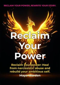 Reclaim Your Power - A Proven System for Women Recovering from Narcissistic Abuse