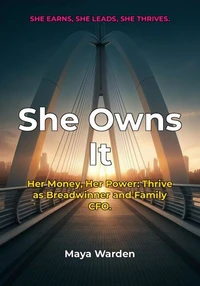 She Owns It - Your Blueprint for Financial Power and Family Harmony