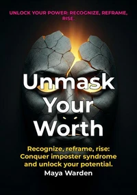 Unmask Your Worth - Break Free from Imposter Syndrome and Achieve Your Full Potential