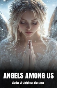 Angels Among Us: Stories of Christmas Blessings