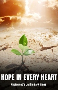 Hope in Every Heart: Finding God’s Light in Dark Times