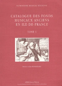 Catalogue Des Fonds Musicaux Anciens En Ile-De-France. Tome 1