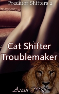  Arian Wulf - Cat Shifter Troublemaker - Predator Shifters.