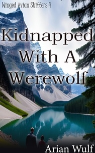 Arian Wulf - Kidnapped With A Werewolf - Winged Avian Shifters, #4.