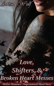 Love, Shifters &amp; Broken Hearted Messes