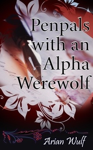  Arian Wulf - Penpals with an Alpha Werewolf.
