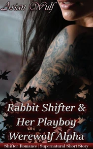 Rabbit Shifter &amp;  Her Playboy Werewolf Alpha