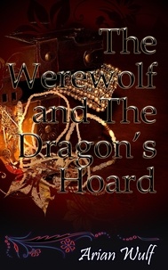  Arian Wulf - The Werewolf and The Dragon’s Hoard.