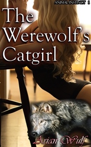  Arian Wulf - The Werewolf's Catgirl - Animal Instinct, #1.