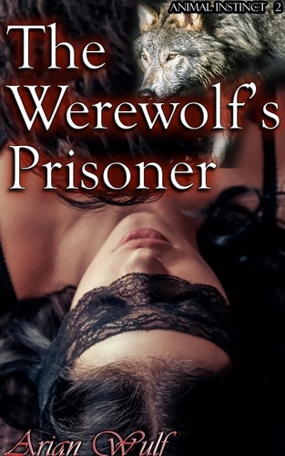  Arian Wulf - The Werewolf's Prisoner - Animal Instinct, #2.