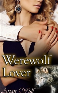  Arian Wulf - Werewolf Lover - Submissive Shifters &amp; Werewolf Alphas.
