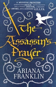 Ariana Franklin - The Assassin's Prayer - Mistress of the Art of Death, Adelia Aguilar series 4.